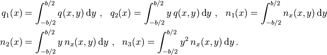 
  \begin{align}
    q_1(x) & = \int_{-b/2}^{b/2}q(x,y)\,\text{d}y ~,~~ q_2(x) = \int_{-b/2}^{b/2}y\,q(x,y)\,\text{d}y~,~~
    n_1(x) = \int_{-b/2}^{b/2}n_x(x,y)\,\text{d}y \\
    n_2(x) & = \int_{-b/2}^{b/2}y\,n_x(x,y)\,\text{d}y ~,~~ n_3(x)  = \int_{-b/2}^{b/2}y^2\,n_x(x,y)\,\text{d}y  \,.
  \end{align}
