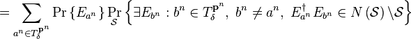 
  =\sum_{a^{n}\in T_{\delta}^{\mathbf{p}^{n}}}\Pr\left\{  E_{a^{n}}\right\}
\Pr_{\mathcal{S}}\left\{  \exists E_{b^{n}}:b^{n}\in T_{\delta}^{\mathbf{p}
^{n}},\ b^{n}\neq a^{n},\ E_{a^{n}}^{\dagger}E_{b^{n}}\in N\left(  \mathcal{S}
\right)  \backslash\mathcal{S}\right\}  