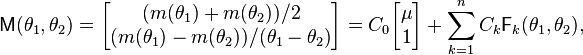 
  \mathsf M(\theta_1,\theta_2) = \begin{bmatrix}
  (m(\theta_1) + m(\theta_2)) / 2\\
  (m(\theta_1) - m(\theta_2)) / (\theta_1 - \theta_2)
  \end{bmatrix} =
  C_0 \begin{bmatrix}\mu\\1\end{bmatrix} +
  \sum_{k=1}^n C_k \mathsf F_k(\theta_1,\theta_2),
