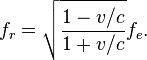 f_r=\sqrt{\frac{1-v/c}{1+v/c}}f_e.