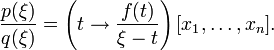 \frac{p(\xi)}{q(\xi)} = \left(t\to\frac{f(t)}{\xi-t}\right)[x_1,\dots,x_n].