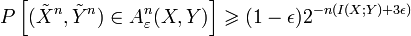  P\left[ (\tilde{X}^n,\tilde{Y}^n) \in A_{\varepsilon}^n(X,Y) \right] \geqslant (1 - \epsilon) 2^{-n (I(X;Y) + 3 \epsilon)}