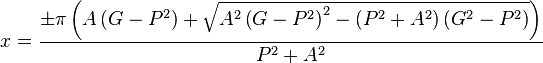 x = \frac {\pm \pi \left(A\left(G - P^2\right) + \sqrt {A^2 \left(G - P^2\right)^2 - \left(P^2 + A^2\right)\left(G^2 - P^2\right)}\right)} {P^2 + A^2}\,