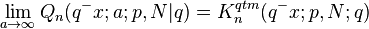 \lim_{a \to \infty}Q_{n}(q^-{x};a;p,N|q)=K_{n}^{qtm}(q^-{x};p,N;q)