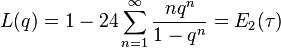 L(q)=1-24\sum_{n=1}^\infty \frac {nq^n}{1-q^n}=E_2(\tau)