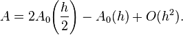 A = 2A_0\!\left(\frac{h}{2}\right) - A_0(h) + O(h^2) .