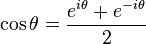  \cos\theta = \frac{e^{i \theta} + e^{-i \theta}}{2} \;