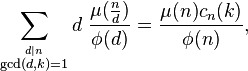 
\sum_\stackrel{d\mid n}{\gcd(d,k)=1} d\;\frac{\mu(\tfrac{n}{d})}{\phi(d)} =
\frac{\mu(n) c_n(k)}{\phi(n)},
