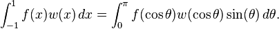\int_{-1}^1 f(x) w(x)\, dx = \int_0^\pi f(\cos \theta) w(\cos\theta) \sin(\theta)\, d\theta . 
