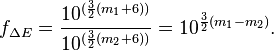 f_{\Delta E} = \frac{10^{(\frac{3}{2}(m_1 + 6))}}{10^{(\frac{3}{2}(m_2 + 6))}} = 10^{\frac{3}{2}(m_1 - m_2)}.
