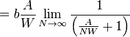 = b \frac{A}{W} \lim_{N \to \infty} \frac{1}{\left( \frac{A}{N W} + 1 \right)}