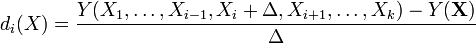  d_i(X) = \frac{Y(X_1, \ldots ,X_{i-1}, X_i + \Delta, X_{i+1}, \ldots, X_k ) - Y( \mathbf X)}{\Delta}   