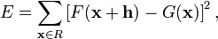 E=\sum_{\mathbf{x}\in R}\left [F(\mathbf{x}+\mathbf{h})-G(\mathbf{x})\right ]^{2},