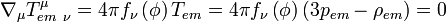 \nabla _\mu T_{em\ \nu }^{\mu }=4\pi f_\nu \left( \phi \right)
T_{em}=4\pi f_\nu \left( \phi \right) \left( 3p_{em}-\rho _{em}\right)= 0