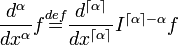 \frac{d^\alpha}{dx^\alpha} f \overset{def}{=} \frac{d^{\lceil\alpha\rceil}}{dx^{\lceil\alpha\rceil}} I^{\lceil\alpha\rceil-\alpha}f