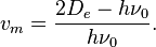 v_m = \frac{2D_e-h\nu_0}{h\nu_0}.