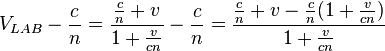 V_{LAB}-\frac{c}{n} = \frac{\frac{c}{n}+v}{1+\frac{v}{cn}}-\frac{c}{n}=\frac{\frac{c}{n}+v-\frac{c}{n}(1+\frac{v}{cn})}{1+\frac{v}{cn}}  