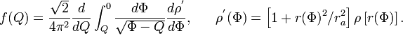 

f(Q) = {\sqrt{2}\over 4\pi^2} {d\over dQ} \int_Q^0 {d\Phi\over\sqrt{\Phi-Q}} {d\rho^'\over d\Phi},\ \ \ \ \ \rho^'(\Phi) = \left[1+r(\Phi)^2/r_a^2\right]\rho\left[r(\Phi)\right].
