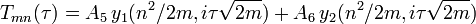 T_{mn}(\tau)   = A_5\,y_1(n^2/2m,i\tau \sqrt{2m}) + A_6\,y_2(n^2/2m,i\tau \sqrt{2m})