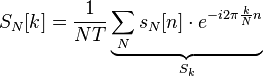 S_N[k] =\frac{1}{NT} \underbrace{\sum_N s_N[n]\cdot e^{-i 2\pi \frac{k}{N} n}}_{S_k}\,