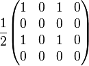   
{1 \over 2}
\begin{pmatrix} 
1 & 0 & 1 & 0 \\ 
0 & 0 & 0 & 0 \\ 
1 & 0 & 1 & 0 \\ 
0 & 0 & 0 & 0
\end{pmatrix}
\quad
