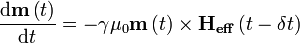 \frac{\mathrm{d}\mathbf{m}\left(t\right)}{\mathrm{d}t}=-\gamma\mu_0 \mathbf{m}\left(t\right) \times \mathbf{H_{eff}}\left(t-\delta t\right)