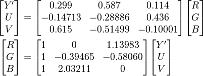 \begin{align}
  \begin{bmatrix} Y' \\ U \\ V \end{bmatrix}
  &=
  \begin{bmatrix}
    0.299   &  0.587   &  0.114 \\
   -0.14713 & -0.28886 &  0.436 \\
    0.615   & -0.51499 & -0.10001
  \end{bmatrix}
  \begin{bmatrix} R \\ G \\ B \end{bmatrix} \\

  \begin{bmatrix} R \\ G \\ B \end{bmatrix}
  &=
  \begin{bmatrix}
  1 &  0       &  1.13983 \\
  1 & -0.39465 & -0.58060 \\
  1 &  2.03211 &  0
  \end{bmatrix}
  \begin{bmatrix} Y' \\ U \\ V \end{bmatrix}
\end{align}