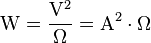 \mathrm{W = \frac{V^2}{\Omega} = A^2\cdot\Omega}