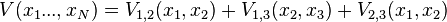 
V(x_1 ... ,x_N) = V_{1,2}(x_1,x_2) + V_{1,3}(x_2,x_3) + V_{2,3}(x_1,x_2)
\,