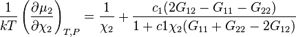  \frac{1}{kT} \left(\frac {\partial \mu_2}{\partial \chi_2}\right)_{T,P}=\frac{1}{\chi_2}+\frac{c_1 (2G_{12}-G_{11}-G_{22})}{1+c1\chi_2 (G_{11}+G_{22}-2G_{12})}