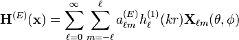 \mathbf{H}^{(E)}(\mathbf{x})=\sum_{\ell=0}^\infty \sum_{m=-\ell}^\ell a_{\ell m}^{(E)} h_\ell^{(1)}(kr) \mathbf{X}_{\ell m}(\theta, \phi)