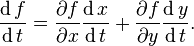 \frac{\operatorname df}{\operatorname dt} = { \partial f \over \partial x}{\operatorname dx \over \operatorname dt }+{ \partial f \over \partial y}{\operatorname dy \over \operatorname dt }.