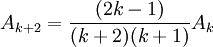 A_{k+2}={(2k-1)\over (k+2)(k+1)}A_k\;\!