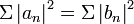 \Sigma\left|a_n\right|^2 = \Sigma\left|b_n\right|^2\,