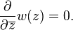 \frac{\partial}{\partial \overline{z}} w(z) = 0.