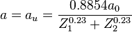  a = a_u = { 0.8854a_0 \over Z_1^{0.23} + Z_2^{0.23} }