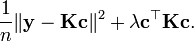 
\frac{1}{n} \| \mathbf{y} - \mathbf{K} \mathbf{c} \|^2 + \lambda \mathbf{c}^\top \mathbf{K} \mathbf{c}.
