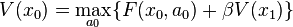 V(x_0) = \max_{ a_0 } \{ F(x_0,a_0) + \beta V(x_1) \} 