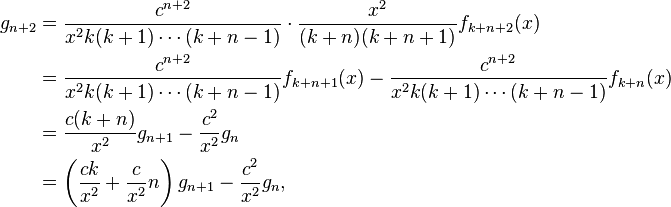 \begin{align}g_{n+2}&=\frac{c^{n+2}}{x^2k(k+1)\cdots(k+n-1)}\cdot\frac{x^2}{(k+n)(k+n+1)}f_{k+n+2}(x)\\
&=\frac{c^{n+2}}{x^2k(k+1)\cdots(k+n-1)}f_{k+n+1}(x)-\frac{c^{n+2}}{x^2k(k+1)\cdots(k+n-1)}f_{k+n}(x)\\
&=\frac{c(k+n)}{x^2}g_{n+1}-\frac{c^2}{x^2}g_n\\
&=\left(\frac{ck}{x^2}+\frac c{x^2}n\right)g_{n+1}-\frac{c^2}{x^2}g_n,\end{align}