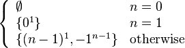 \left\{\begin{array}{lll}\emptyset & n = 0\\\{0^1\} & n = 1\\ \{(n - 1)^1, -1^{n - 1}\} & \text{otherwise}\end{array}\right.