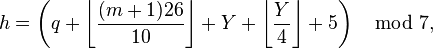 h = \left(q + \left\lfloor\frac{(m+1)26}{10}\right\rfloor + Y + \left\lfloor\frac{Y}{4}\right\rfloor + 5\right) \mod 7,