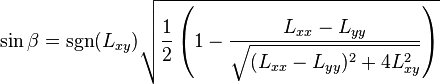  \sin \beta = \sgn(L_{xy}) \sqrt{\frac{1}{2} \left( 1 - \frac{L_{xx}-L_{yy}}{\sqrt{(L_{xx}-L_{yy})^2 + 4 L_{xy}^2}} \right)} 