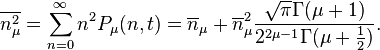 
\overline{n_\mu ^2}=\sum\limits_{n=0}^\infty n^2P_\mu (n,t)=\overline{n}_\mu
+\overline{n}_\mu ^2\frac{\sqrt{\pi }\Gamma (\mu +1)}{2^{2\mu -1}\Gamma (\mu
+\frac 12)}.  
