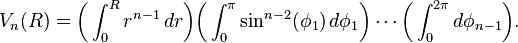 V_n(R) = \bigg(\int_0^R r^{n-1}\,dr\bigg)\bigg(\int_0^\pi \sin^{n-2}(\phi_1)\,d\phi_1\bigg)\cdots\bigg(\int_0^{2\pi} d\phi_{n-1}\bigg).