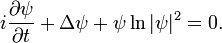  i \frac{\partial \psi}{\partial t} + \Delta \psi + \psi \ln |\psi|^2 = 0. 