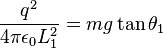 \frac{q^2}{4 \pi \epsilon_0 L_1^2}=mg \tan \theta_1 \,\!