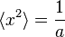  \langle x^2 \rangle = {1\over a} 