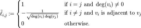 \tilde{\ell}_{i,j}:=
\begin{cases}
1 & \mbox{if}\ i = j\ \mbox{and}\ \deg(v_i) \neq 0\\
-\frac{1}{\sqrt{\deg(v_i)\deg(v_j)}} & \mbox{if}\ i \neq j\ \mbox{and}\ v_i \mbox{ is adjacent to } v_j \\
0 & \mbox{otherwise}.
\end{cases}
