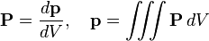 \mathbf P={d\mathbf p \over dV},\quad\mathbf p=\iiint \mathbf P\,dV