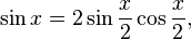 \sin x = 2\sin\frac{x}{2}\cos\frac{x}{2},